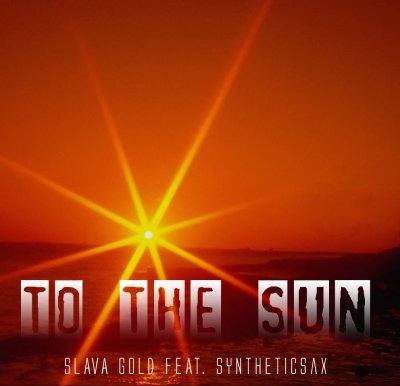 Slava Gold Feat. Syntheticsax - To The Sun