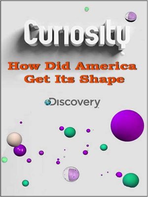 ?  .     / Curiosity. How Did America Get Its Shape (2011) SATRip