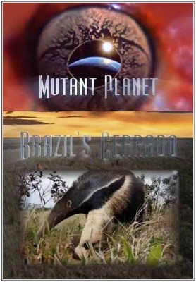  .  / Mutant Planet. Brazil`s Cerrado (2010) SATRip
