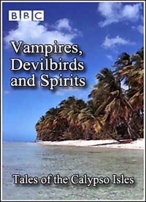  : ,   .    / Vampires, Devilbirds and Spirits. Tales of the Calypso Isles (2001/SATRip)
