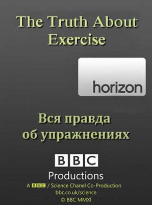 BBC:     / BBC: Horizon. The Truth About Exercise (2012) SATRip